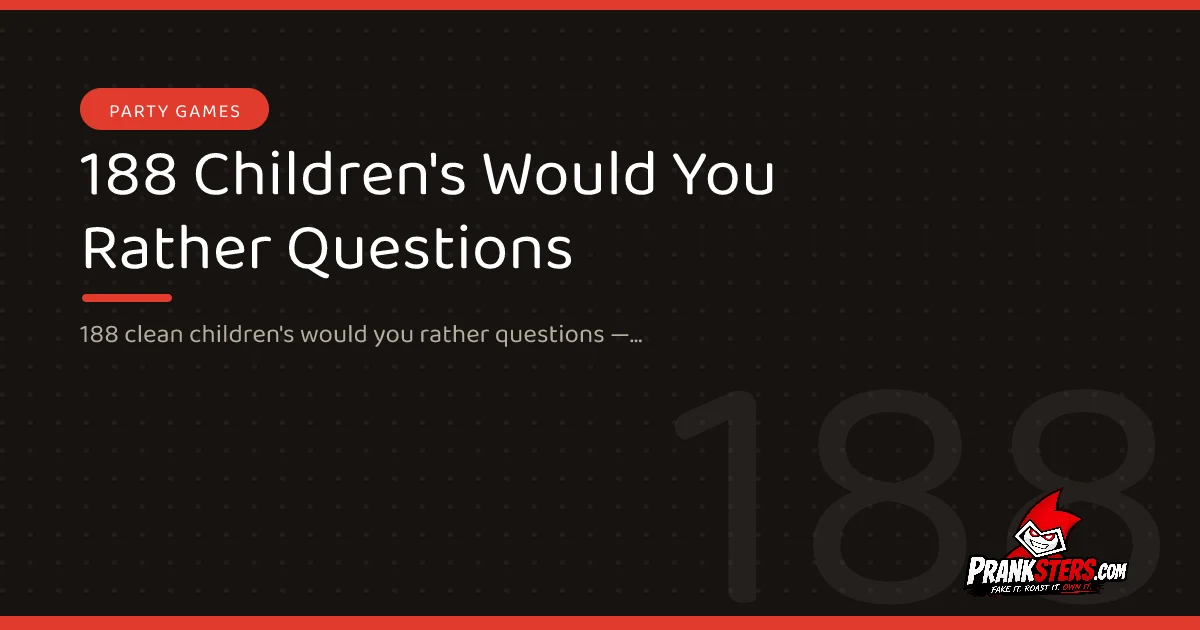 188 Children's Would You Rather Questions