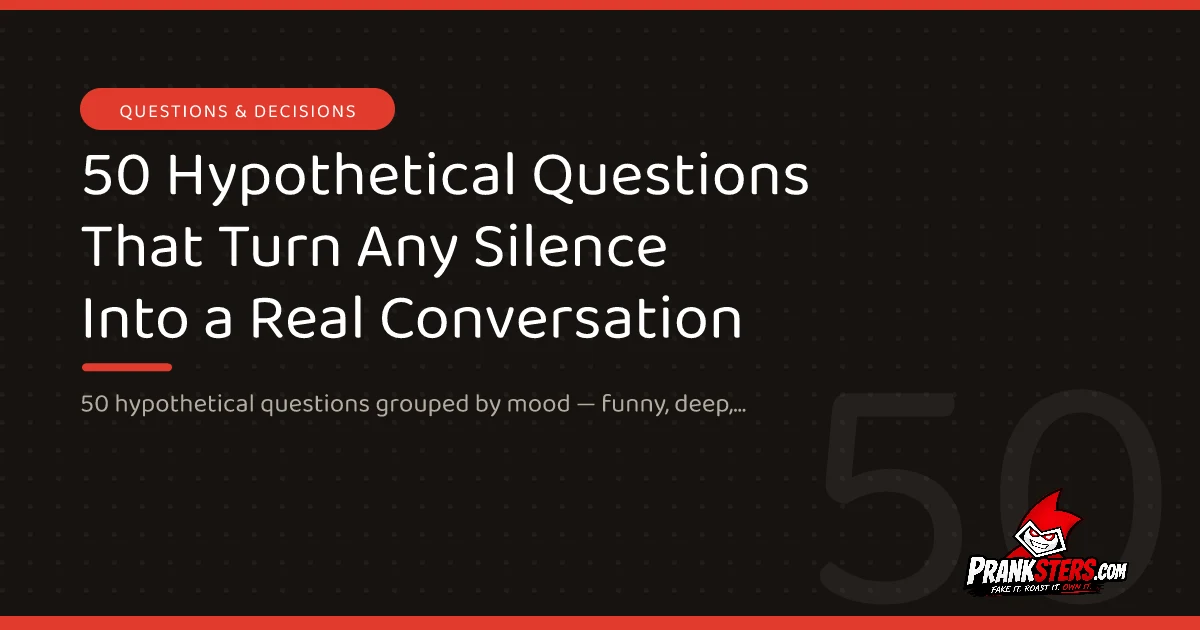 50 Hypothetical Questions That Turn Any Silence Into a Real Conversation