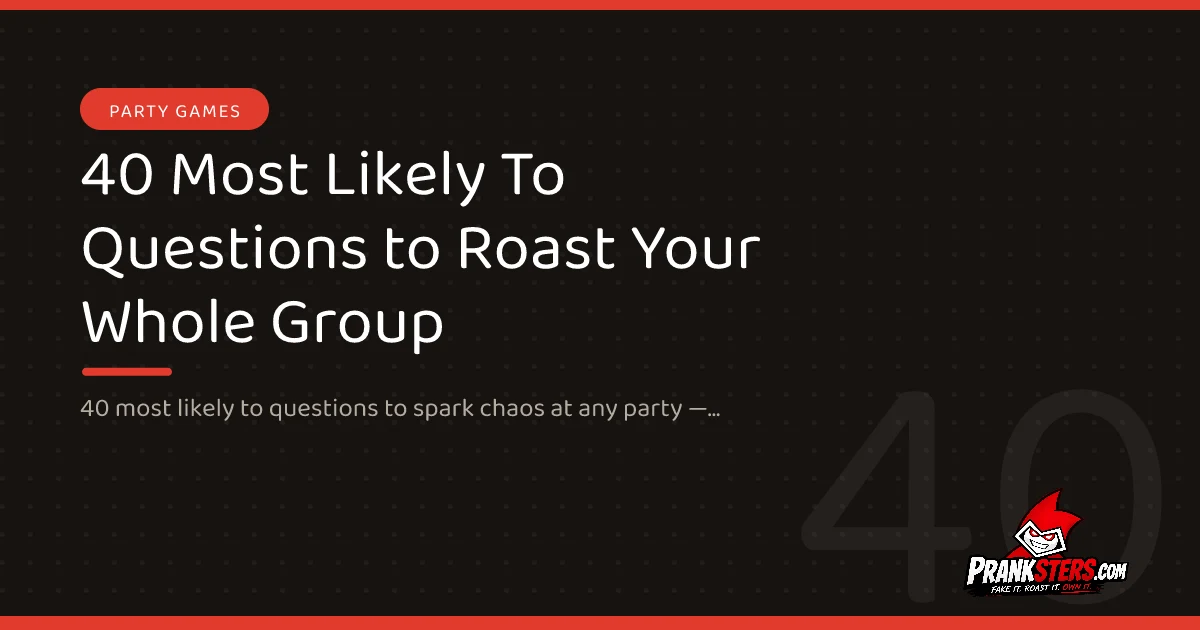 40 Most Likely To Questions to Roast Your Whole Group