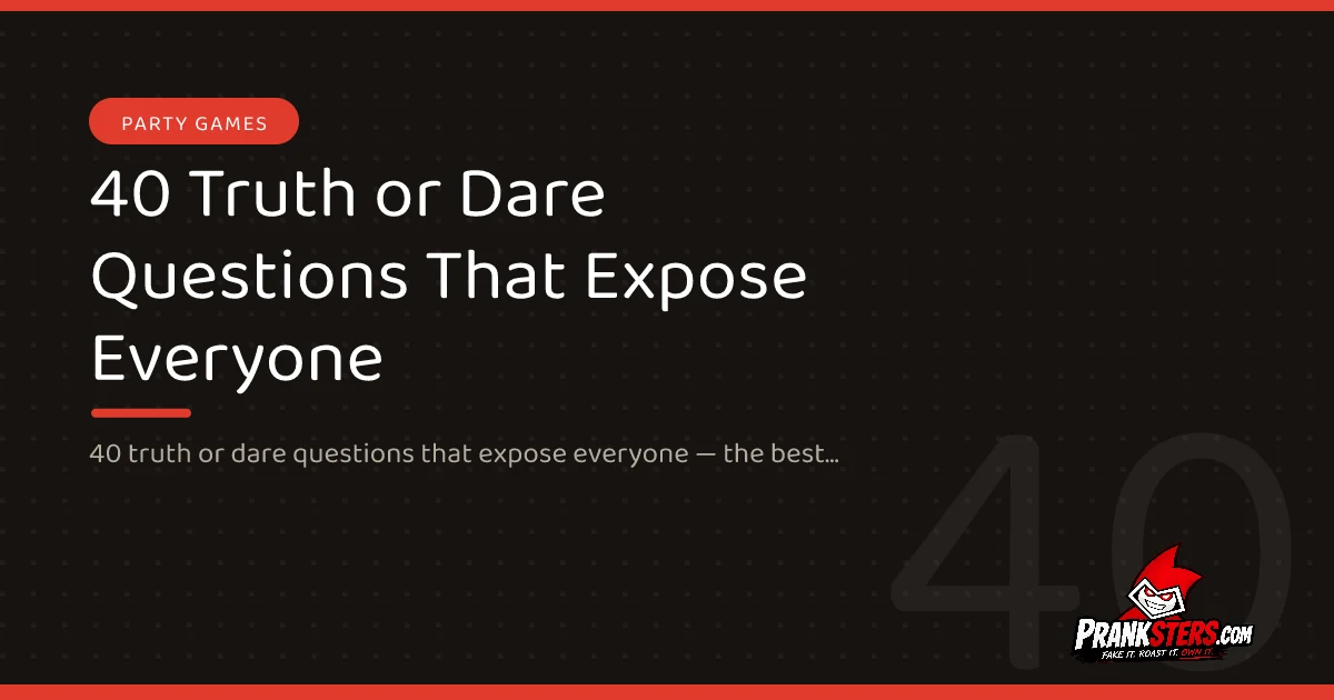 40 Truth or Dare Questions That Expose Everyone
